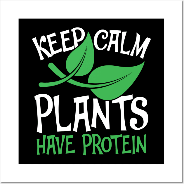 Keep Calm Plants Have Protein Wall Art by AngelBeez29